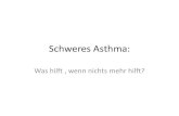 ASTHMA - Lungeninformationsdienst · PDF fileProblematisches, schwieriges und schweres refraktäres Asthma Problematisches, schweres Asthma (Asthma- und asthmaähnliche Symptome .