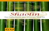 Shaolin -   · PDF fileWie ich innere Stärke entwickle die 8 Leitsätze der Shaolin-Philosophie: 1. Ich lerne jeden Tag mehr über mich selbst. 2. Ich kontrolliere meine