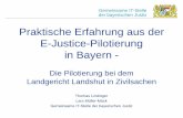 Praktische Erfahrung aus der E-Justice-Pilotierung in Bayern · PDF fileGemeinsame IT-Stelle der bayerischen Justiz Praktische Erfahrung aus der . E-Justice-Pilotierung . in Bayern