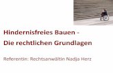 Hindernisfreies Bauen - Die rechtlichen Grundlagen · PDF file-> Von der Schweiz ratifiziert im April 2014, in Kraft seit Mai 2014 Nadja Herz, ... 1992 . Anforderungen in Bezug auf