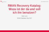 RMAN Recovery Katalog: Wozu ist der da und soll ich ihn ... · PDF file•Ein DB-Schema mit Rolle RECOVERY_CATALOG_OWNER ... rman target / cmdfile full.rmn •Dann mit Verbindung rman