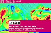 Mit dem iPad um die Welt. · PDF file1 Mit dem iPad um die Welt. Digitale Leseförderung für Kinder und Jugendliche in der Stadtbücherei Frankfurt am Main