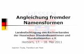 Angleichung fremder  · PDF fileAngleichung fremder Namensformen Landesfachtagung des Fachverbandes der Hessischen Standesbeamtinnen und Standesbeamten e.V. Herborn, 17. - 18