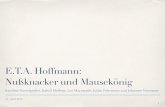 E.T.A. Hoffmann: Nußknacker und Mausekönig · PDF file27. April 2015 E.T.A. Hoffmann: Nußknacker und Mausekönig Karoline Hasselgruber, Isabell Meißner, Leo Mayatepek, Julian Fuhrmann