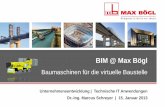 BIM @ Max Bögl - bim- · PDF fileBIM @ Max Bögl Baumaschinen für die virtuelle Baustelle Dr.-Ing. Marcus Schreyer | 15. Januar 2013 Unternehmensentwicklung | Technische IT Anwendungen
