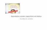 Reproduktion sozialer Ungleichheit und Habitus · PDF filePierre Bourdieu 1930 - 2002 ... 1979: La Distinction (dt.: Die feinen Unterschiede. Kritik der gesellschaftlichen Urteilskraft
