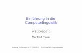 Einführung in die Computerlinguistik - coli.uni- · PDF fileVorlesung “Einführung in die CL” 2009/2010 © M. Pinkal UdS Computerlinguistik Technisches Zur Vorlesung gehören: