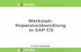 Werkstatt- Reparaturabwicklung - · PDF filein SAP CS Frank Ostwald einfach smarte Lösungen Kunde meldet defekte Geräte Geräte treffen ein Rückmeldung der Reparatur Technische