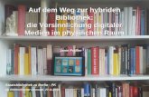 Auf dem Weg zur hybriden Bibliothek: die Versinnlichung ...staatsbibliothek-berlin.de/fileadmin/user_upload/zentrale_Seiten/... · Digitale Prospektständer, z. B ... Der „Quellentaucher“