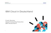 IBM Cloud in Deutschland · PDF file1 ©2011 IBM Corporation IBM Cloud in Deutschland Frank Strecker Cloud Computing Executive ... Websphere Cast Iron Cloud Integration IBM Blueworks