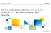 Cognos Business Intelligence V10.2.2 ermöglicht IT ... · IBM Cognos 10 definiert den BI Markt neu Revolutionäre Usability für die Endbenutzer Erweitert die traditionelle BI Funktionen
