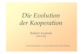 Die Evolution der Kooperation Robert Axelrod ·  · 2011-05-18Die Evolution der Kooperation Robert Axelrod (Teil I-III) Eine Präsentation von Anna Bruhl und Evelina Winkler