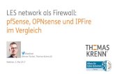 LES network als Firewall: pfSense, OPNsense und IPFire im ... · PDF fileIPFire 2.19 pfSense® 2.3 OPNsense® 17.1 Basis Linux® Kernel 3.14 FreeBSD® 10.3 FreeBSD® 11.0 Stateful