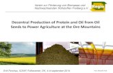 Decentral Production of Protein and Oil from Oil Seeds to ... · Decentral Production of Protein and Oil from Oil Seeds to Power Agriculture at the Ore Mountains Erik Ferchau, ...