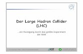 Der Large Hadron Collider (LHC)project-physicsteaching.web.cern.ch/project-physicsteaching/german/... · • Preis: 500.000 CHF Transport bei 3 km/h! • ...bis zu 15 km weit. 71