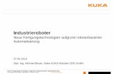 140410 Neue Fertigungstechnologien im Bereich ... · Neue Fertigungstechnologien aufgrund roboterbasierter Automatisierung KUKA Roboter GmbH | Sales | Michael Bauer | 07.05.2014 |