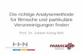 Die richtige Analysemethode für filmische und … Prof. Dr. J. König-Birk Die richtige Analysemethode für filmische und partikuläre Verunreinigungen finden 4 vermeiden Verunreinigungen