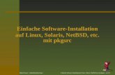 Einfache Software-Installation auf Linux, Solaris, NetBSD ... · Hubert Feyrer  Einfache Software-Installationauf Linux, Solaris, NetBSD etc.mit pkgsrc –
