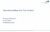 OpenStreetMap bei Toll Collect - fossgis.de · Inhalt ! Vorstellung Toll Collect & Mautsystem ! Geodaten & GIS bei Toll Collect ! Änderungserkennung mittels OSM ! Weitere Einsatzgebiete