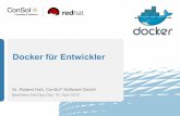 Docker für Entwickler - consol.de · Docker für Entwickler Seamless DevOps Day, 16. April 2015 Dr. Roland Huß, ConSol* Software GmbH