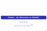 Python - die Alternative zu Matlab?num.math.uni-goettingen.de/~schulz/publications/python_talk.pdf · MATLAB MATLABstehtfürMatrixlaboratory;ursprünglichspeziell Matrizenrechnung.