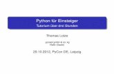 Python für Einsteiger - thomas-lotze.dethomas-lotze.de/software/praesentation/20121029-pyconde-python.pdf · Gliederung 1 Einleitung 2 Hallo Welt Die Entwicklungsumgebung idle Python-Programme