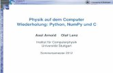 Physik auf dem Computer Wiederholung: Python, NumPy und C€¦ · t.de Physik auf dem Computer Wiederholung: Python, NumPy und C Axel Arnold Olaf Lenz Institut für Computerphysik