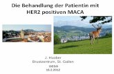 Die Behandlung der Patientin mit HER2 positiven MACA · Die Behandlung der Patientin mit HER2 positiven MACA J. Huober Brustzentrum, St. Gallen DESO 16.2.2012