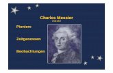 Charles Messier - gsbnet.de · Lebenslauf C. Messier 1730 als 10. von 12 Kindern geboren Mit 21 von Deliste an Sternwarte angestellt Komet 1744 und Sonnenfinsternis 1748 erregten
