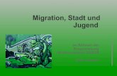 Migration, Stadt und Jugend - hf.uni-koeln.de · Š Wenn Migration im Kontext der Transformationsprozesse diskutiert wird, dann oftmals in einer defizitorientierten ... es anders