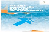 DIGITALE AGENDA FÜR DAS LAND SACHSEN-ANHALT · Auch hier bietet die Digitale Agenda für Sachsen-Anhalt in vielen Bereichen Orientierung. Sie prägt schon jetzt unseren Alltag: ...
