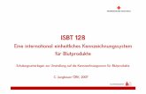 ISBT 128 - roteskreuz.at · Blood Bank Automation) verwaltet.  Der derzeit (Mai 2007) gültige technische ISBT 128 Standard ist die Version 3.0 und findet sich als ...