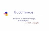 Buddhismus - uni-due.de · (Mahayana/Vajrayana) Dharma, der Weg & die Lehre Kernlehre: Bedingtes Entstehen bzw. Interbedingtes sein z.B. in den: Vier Edlen Wahrheiten