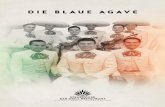 DIE BLAUE AGAVE · Die Blaue Agave (Agave Tequilana) ist eine von 200 bis 300 Agavenarten, die von den Südstaaten der USA bis nach Südamerika beheimatet sind. Der ...