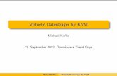 Virtuelle Datentr ager f ur KVM - os-t.de · Virtuelle Datentr ager f ur KVM Michael Ko er 27. September 2012, OpenSource Trend Days Michael Ko er Virtuelle Datentr ager f ur KVM