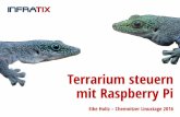 Terrarium steuern mit Raspberry Pi - Infratix · Webcam. Steuerungshardware ... Terrarium steuern mit Raspberry Pi Eike Holtz clt2016@infratix.de. tnFBATlX 0 . 12h Sensor 2 . sensor