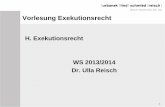 H. Exekutionsrecht WS 2013/2014 Dr. Ulla Reisch · Exekutionsrecht - Verfahren Bewilligung: bei Geldforderungen bis zu €50.000,00 und nicht auf unbewegliches Vermögen, ein Superädifikat