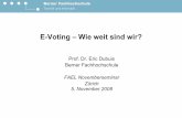 E-Voting – Wie weit sind wir? - web.ti.bfh.ch · Technik und Informatik E-Voting – Wie weit sind wir? Prof. Dr. Eric Dubuis Berner Fachhochschule FAEL Novemberseminar Zürich