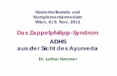Das Zappelphilipp-Syndrom ADHS aus der Sicht des … · Kinderheilkunde und Komplementärmedizin Wien, 4./5. Nov. 2011 Das Zappelphilipp-Syndrom ADHS aus der Sicht des Ayurveda Dr.