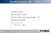 [PPT]Studiengang Informatik FHDW · Web viewStudiengang BWL FHDW Vorlesung: Betriebliche Informationssysteme II Datenbanken Teil 2 BI-U2 3. Quartal 2012 Datenbanken I * Bsp.: dritte