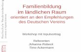 Familienbildung im ländlichen Raum - … · Workshop mit Inputvortrag Referenten Johanna Robeck Timo Ackermann Familienbildung im ländlichen Raum orientiert an den …