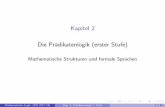 Kapitel 2 Die Pr adikatenlogik (erster Stufe) · Kapitel 2 Die Pr adikatenlogik (erster Stufe) Mathematische Strukturen und formale Sprachen Mathematische Logik (WS 2017/18) Kap.
