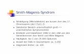 Smith-Magenis-Syndrom · Smith-Magenis-Syndrom Schädigung (Mikrodeletion) am kurzen Arm des 17. Chromosoms (del 17p11.2) Deletierter Bereich unterschiedlich groß => uneinheitliches