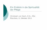 Ein Einblick in die Spiritualität der Pflege · Ein Einblick in die Spiritualität der Pflege Christoph von Dach, R.N., MSc München, 6. Oktober 2011