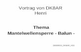 Vortrag von DK8AR Henri - darc.de · 20080919_DK8AR_H33 . Auftreten von Gleichtaktströmen zu beseitigen ist die wichtigste Aufgabe einer Mantelwellensperre (1:1 Balun) Es muss Symmetrisierung