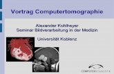 Vortrag Computertomographie - uni-koblenz.delb/lehre/ws2006/sem/ct.pdf · Hier breiten sich die Radikale in der Körperzelle aus und lagern sich an Wasser an oder reagieren mit anderen