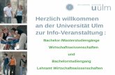 Herzlich willkommen an der Universität Ulm zur Info ... · Herzlich willkommen an der Universität Ulm zur Info-Veranstaltung: Bachelor-/Masterstudiengänge Wirtschaftswissenschaften