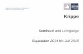 Seminare und Lehrgänge September 2014 bis Juli 2015 · „aim-Bildungskonzept: Musikbegleitung in der Krippe“ (Johannes Beck-Neckermann) ... Ingrid Schulz kostenfrei 151687BD Di,