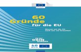 60 Gründe - European Commission | Choose your …ec.europa.eu/austria/sites/austria/files/eugute60gruende... · 2017-04-26 · 1957, die den Beginn des Friedensprojektes Europa darstel-len.