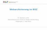 Webarchivierung im BSZ · PDF file• Aktuell: Volltextsuche mittels Apache Solr Inhalt . ... • WLB und BLB sammeln im Rahmen Landesbibliographie und Pflichtexemplar. • Seit 2004